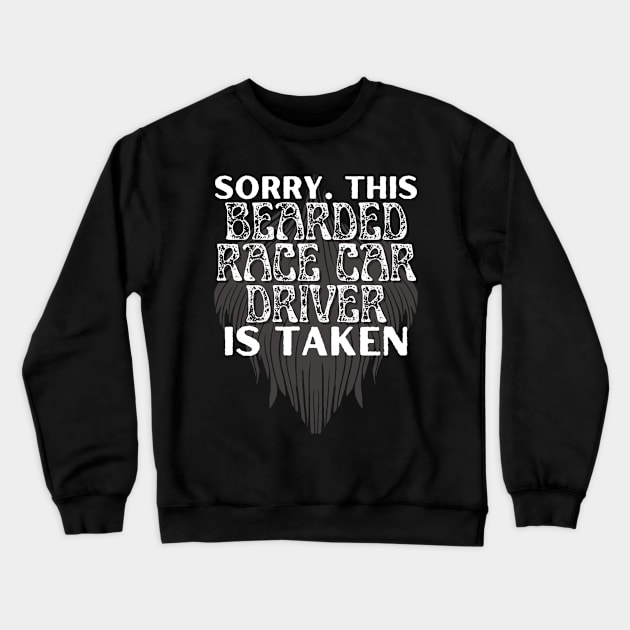 Sorry This Bearded Race Car Driver Is Taken Crewneck Sweatshirt by Carantined Chao$